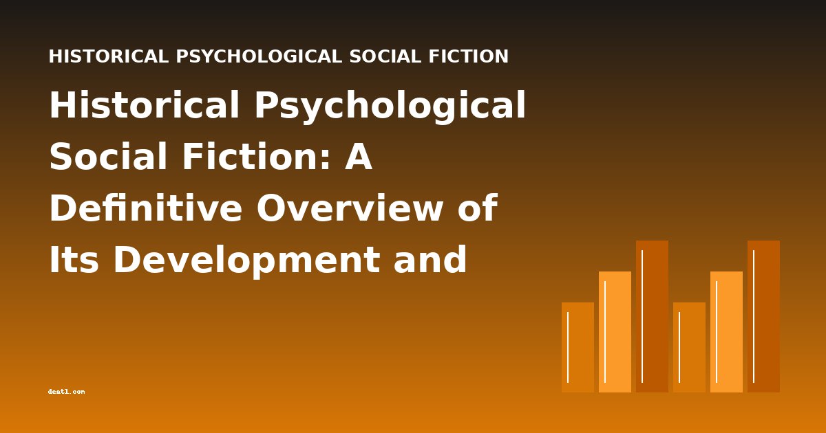 Historical Psychological Social Fiction: A Definitive Overview of Its Development and Key Works