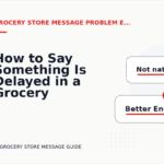How to Say Something Is Delayed in a Grocery Store Message