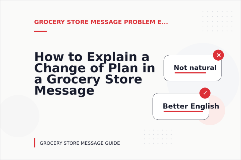 How to Explain a Change of Plan in a Grocery Store Message